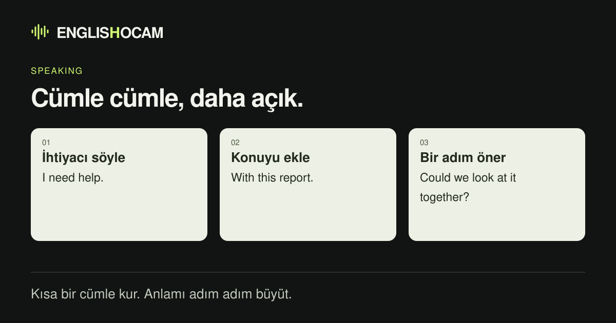Cümle büyütme: I need help. I need help with this report. Could we look at it together?